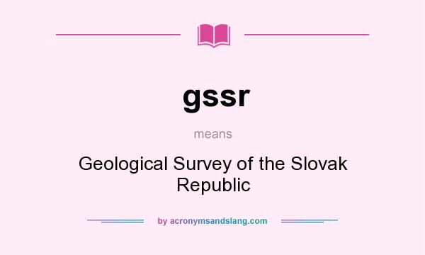 What does gssr mean? It stands for Geological Survey of the Slovak Republic