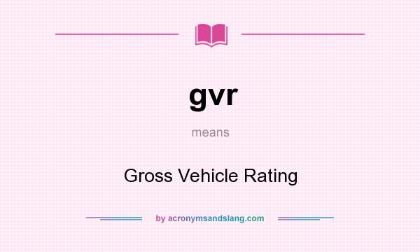 What does gvr mean? It stands for Gross Vehicle Rating