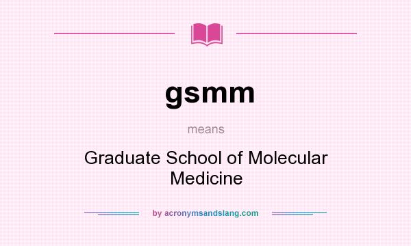 What does gsmm mean? It stands for Graduate School of Molecular Medicine
