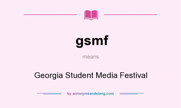 What does gsmf mean? It stands for Georgia Student Media Festival
