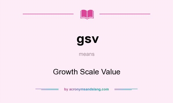 What does gsv mean? It stands for Growth Scale Value