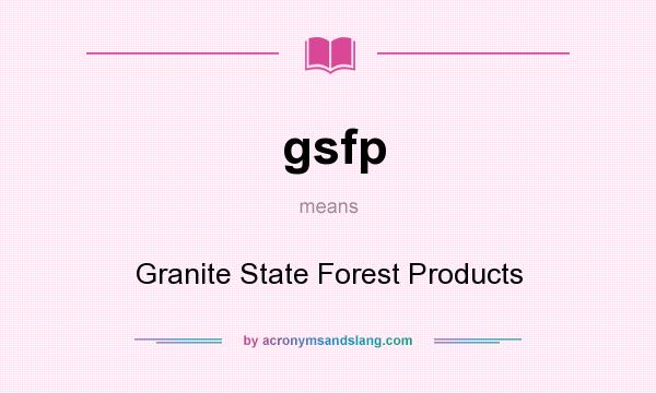 What does gsfp mean? It stands for Granite State Forest Products