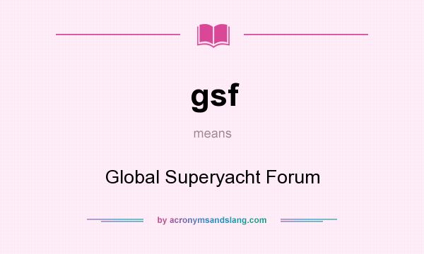 What does gsf mean? It stands for Global Superyacht Forum