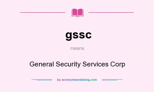 What does gssc mean? It stands for General Security Services Corp