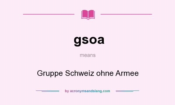 What does gsoa mean? It stands for Gruppe Schweiz ohne Armee