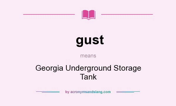 What does gust mean? It stands for Georgia Underground Storage Tank