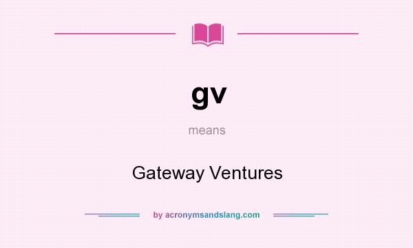 What does gv mean? It stands for Gateway Ventures