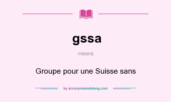 What does gssa mean? It stands for Groupe pour une Suisse sans