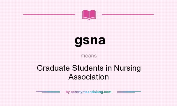What does gsna mean? It stands for Graduate Students in Nursing Association