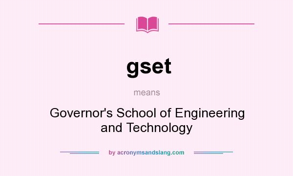 What does gset mean? It stands for Governor`s School of Engineering and Technology