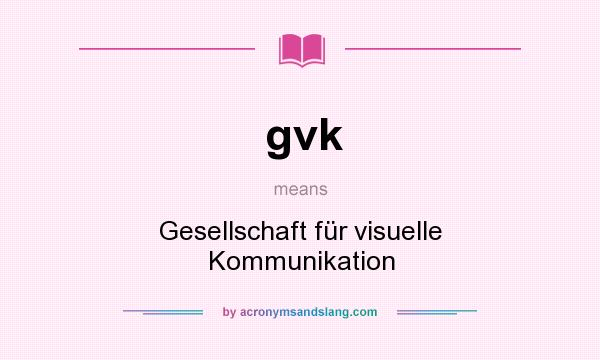 What does gvk mean? It stands for Gesellschaft für visuelle Kommunikation