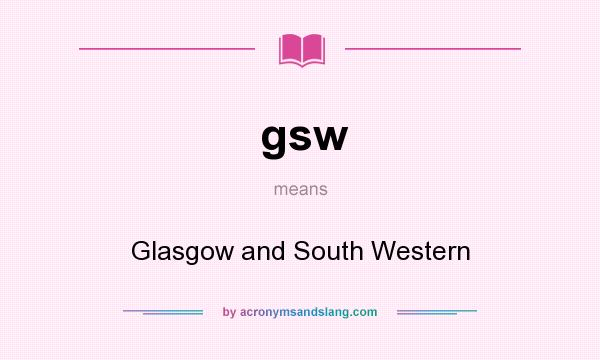 What does gsw mean? It stands for Glasgow and South Western