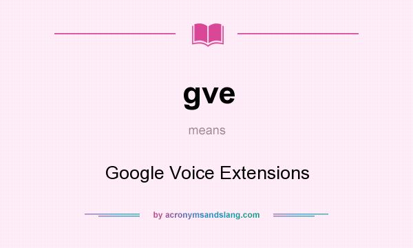 What does gve mean? It stands for Google Voice Extensions