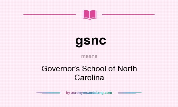 What does gsnc mean? It stands for Governor`s School of North Carolina
