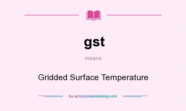 What does gst mean? It stands for Gridded Surface Temperature