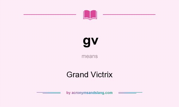 What does gv mean? It stands for Grand Victrix