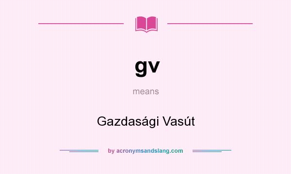 What does gv mean? It stands for Gazdasági Vasút