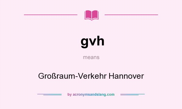 What does gvh mean? It stands for Großraum-Verkehr Hannover