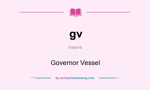 What does gv mean? It stands for Governor Vessel
