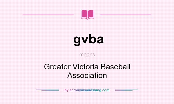 What does gvba mean? It stands for Greater Victoria Baseball Association