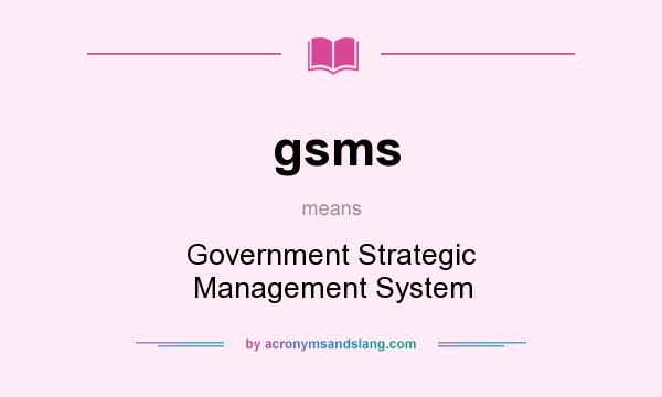 What does gsms mean? It stands for Government Strategic Management System
