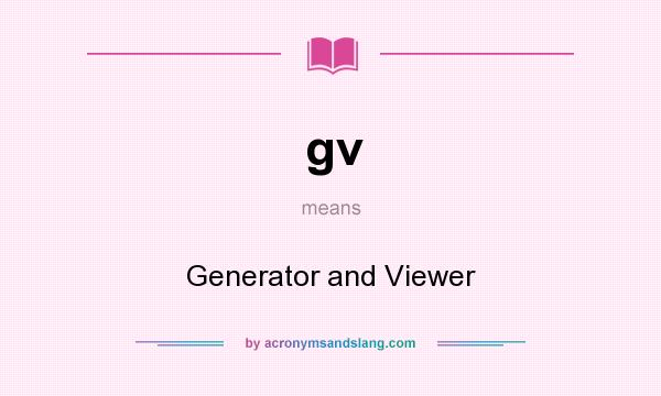 What does gv mean? It stands for Generator and Viewer