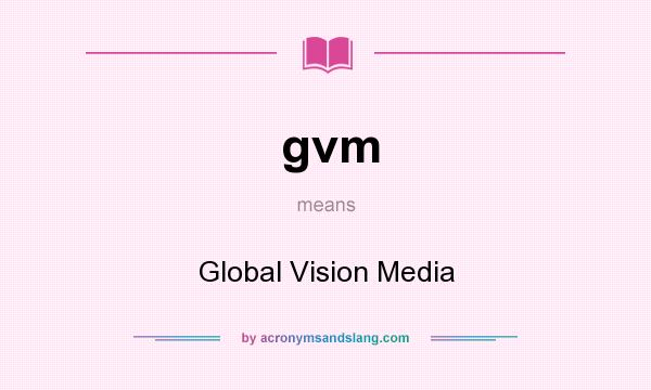 What does gvm mean? It stands for Global Vision Media