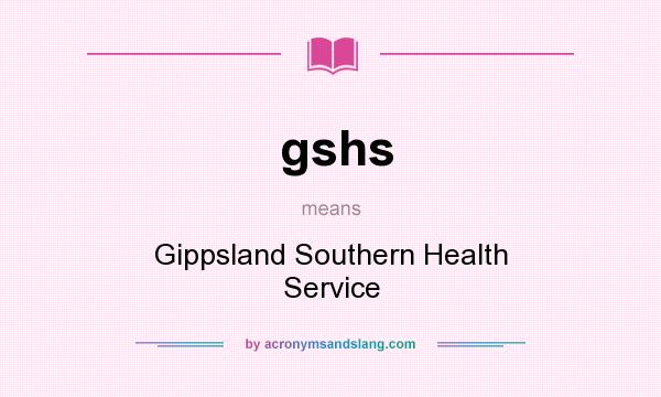 What does gshs mean? It stands for Gippsland Southern Health Service