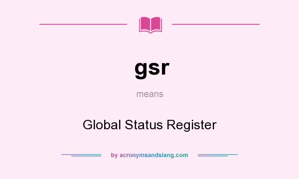 What does gsr mean? It stands for Global Status Register