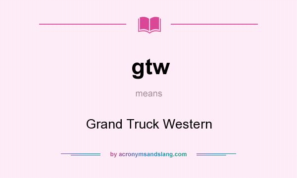 What does gtw mean? It stands for Grand Truck Western