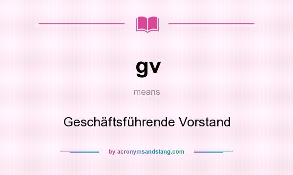What does gv mean? It stands for Geschäftsführende Vorstand