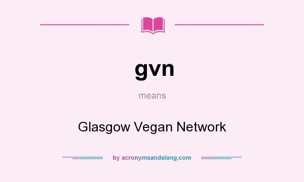 What does gvn mean? It stands for Glasgow Vegan Network