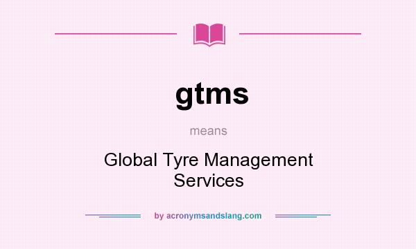What does gtms mean? It stands for Global Tyre Management Services