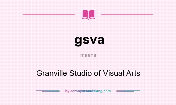 What does gsva mean? It stands for Granville Studio of Visual Arts