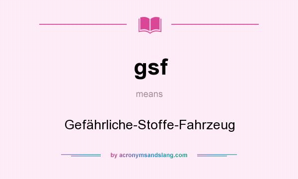 What does gsf mean? It stands for Gefährliche-Stoffe-Fahrzeug