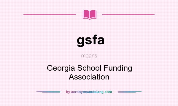 What does gsfa mean? It stands for Georgia School Funding Association