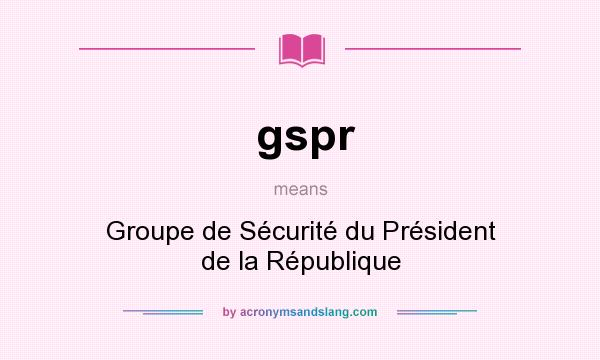 What does gspr mean? It stands for Groupe de Sécurité du Président de la République