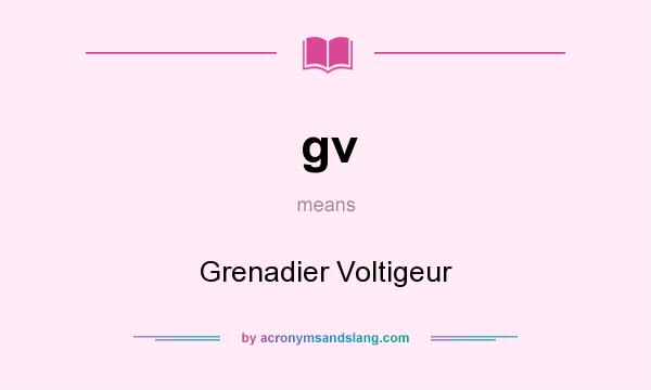 What does gv mean? It stands for Grenadier Voltigeur