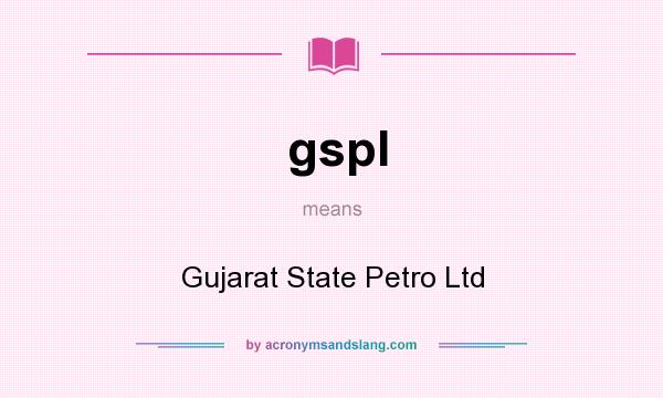 What does gspl mean? It stands for Gujarat State Petro Ltd