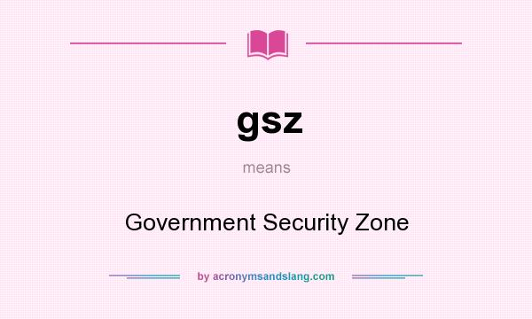What does gsz mean? It stands for Government Security Zone