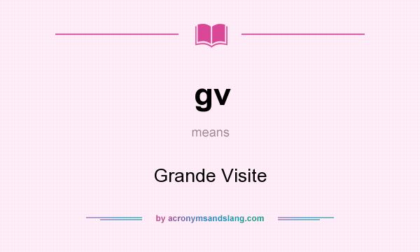 What does gv mean? It stands for Grande Visite