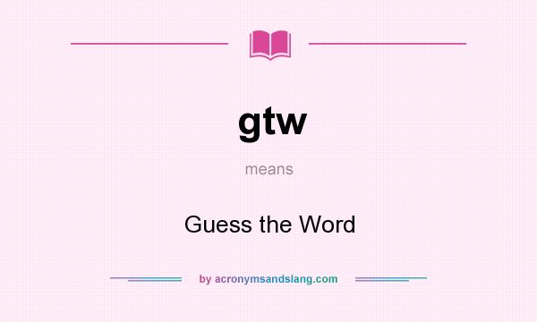 What does gtw mean? It stands for Guess the Word