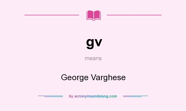 What does gv mean? It stands for George Varghese