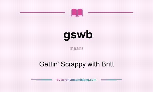 What does gswb mean? It stands for Gettin` Scrappy with Britt