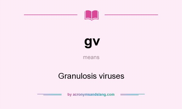 What does gv mean? It stands for Granulosis viruses