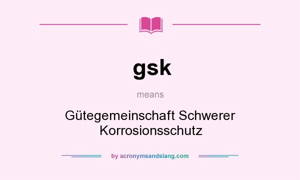 What does gsk mean? It stands for Gütegemeinschaft Schwerer Korrosionsschutz