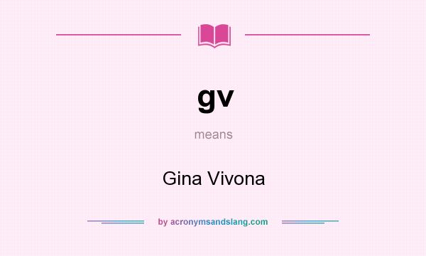 What does gv mean? It stands for Gina Vivona