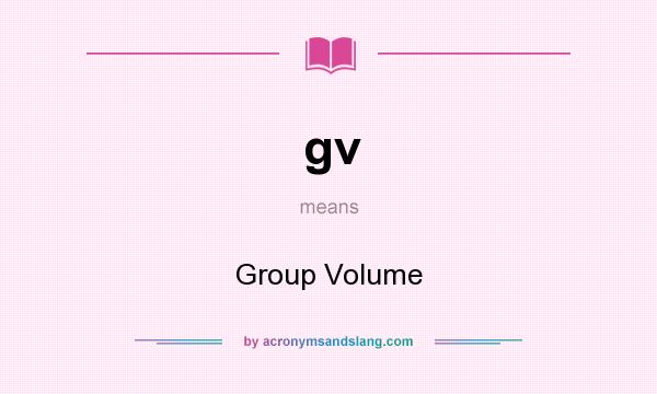 What does gv mean? It stands for Group Volume