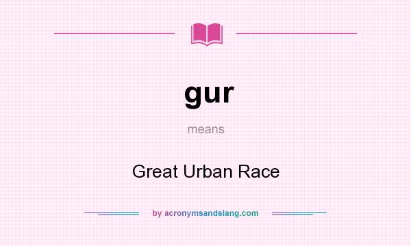 What does gur mean? It stands for Great Urban Race