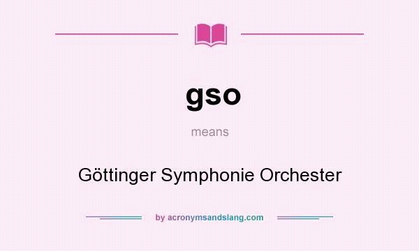What does gso mean? It stands for Göttinger Symphonie Orchester